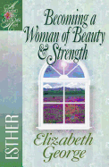 Becoming a Woman of Beauty & Strength: Esther (A Woman After God's Own Heart├é┬«)