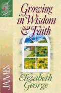 Growing in Wisdom & Faith: James (A Woman After God's Own Heart├é┬«)