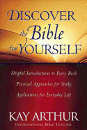 Discover the Bible for Yourself: *helpful Introductions to Every Book *practical Approaches for Study *applications for Everyday Life