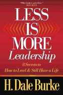 Less Is More Leadership: 8 Secrets to How to Lead & Still Have a Life