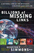 Billions of Missing Links: A Rational Look at the Mysteries Evolution Can't Explain