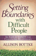 Setting Boundaries├é┬« with Difficult People: Six Steps to SANITY for Challenging Relationships