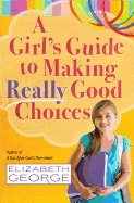 A Girl's Guide to Making Really Good Choices