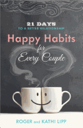 Happy Habits for Every Couple: 21 Days to a Better Relationship
