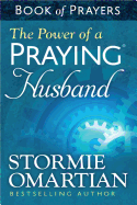 The Power of a Praying├é┬« Husband Book of Prayers