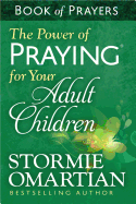 The Power of Praying├é┬« for Your Adult Children Book of Prayers