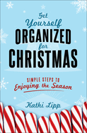 Get Yourself Organized for Christmas: Simple Steps to Enjoying the Season
