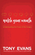 Watch Your Mouth: Understanding the Power of the Tongue