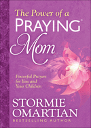 The Power of a Praying├é┬« Mom: Powerful Prayers for You and Your Children