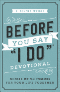Before You Say 'I Do'├é┬« Devotional: Building a Spiritual Foundation for Your Life Together