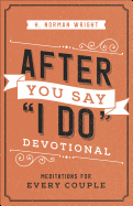 After You Say 'I Do' Devotional: Meditations for Every Couple