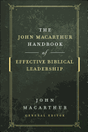 The John MacArthur Handbook of Effective Biblical Leadership (The Shepherd's Library)