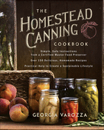 The Homestead Canning Cookbook: ├óΓé¼┬óSimple, Safe Instructions from a Certified Master Food Preserver ├óΓé¼┬óOver 150 Delicious, Homemade Recipes ├óΓé¼┬óPractical Help to Create a Sustainable Lifestyle
