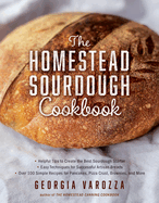 The Homestead Sourdough Cookbook: ├óΓé¼┬ó Helpful Tips to Create the Best Sourdough Starter ├óΓé¼┬ó Easy Techniques for Successful Artisan Breads ├óΓé¼┬ó Over 100 ... Brownies, and More (The Homestead Essentials)