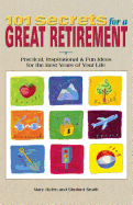 101 Secrets for a Great Retirement : Practical, Inspirational, & Fun Ideas for the Best Years of Your Life!