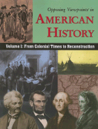'Opposing Viewpoints in American History, Volume 1: From Colonial Times to Reconstruction'