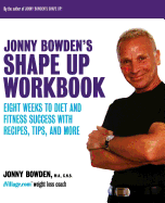 'Jonny Bowden's Shape Up Workbook: Eight Weeks to Diet and Fitness Success with Recipes, Tips, and More'