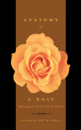 Anatomy of a Rose: Exploring the Secret Life of Flowers