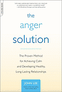 'The Anger Solution: The Proven Method for Achieving Calm and Developing Healthy, Long-Lasting Relationships'