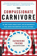 The Compassionate Carnivore: Or, How to Keep Animals Happy, Save Old MacDonald├óΓé¼Γäós Farm, Reduce Your Hoofprint, and Still Eat Meat