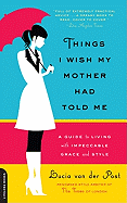 Things I Wish My Mother Had Told Me: A Guide to L