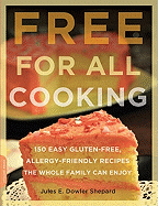 'Free for All Cooking: 150 Easy Gluten-Free, Allergy-Friendly Recipes the Whole Family Can Enjoy'
