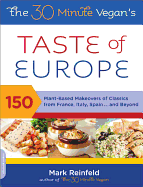 'The 30-Minute Vegan's Taste of Europe: 150 Plant-Based Makeovers of Classics from France, Italy, Spain, and Beyond'