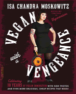 'Vegan with a Vengeance, 10th Anniversary Edition: Over 150 Delicious, Cheap, Animal-Free Recipes That Rock'