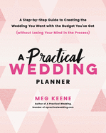A Practical Wedding Planner: A Step-by-Step Guide to Creating the Wedding You Want with the Budget You've Got (without Losing Your Mind in the Process), Book Cover May Vary