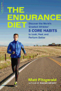The Endurance Diet: Discover the 5 Core Habits of the WorldÂ’s Greatest Athletes to Look, Feel, and Perform Better