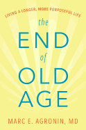 The End of Old Age: Living a Longer, More Purpose