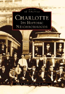 Charlotte: Its Historic Neighborhoods (Images of America)