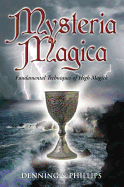 Mysteria Magica: Fundamental Techniques of High Magick (The Magical Philosophy, 3)