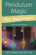 Pendulum Magic for Beginners: Tap Into Your Inner