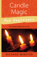 Candle Magic for Beginners: The Simplest Magic You Can Do (For Beginners (Llewellyn's))