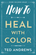How to Heal with Color (How To Series (4))