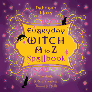 'Everyday Witch A to Z Spellbook: Wonderfully Witchy Blessings, Charms & Spells'
