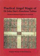 Practical Angel Magic of Dr. John Dee's Enochian Tables: Tabularum Bonorum Angelorum Invocationes (Sourceworks of Ceremonial Magic)