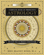 Llewellyn's Complete Book of Predictive Astrology: The Easy Way to Predict Your Future (Llewellyn's Complete Book Series, 2)