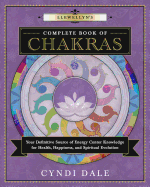 'Llewellyn's Complete Book of Chakras: Your Definitive Source of Energy Center Knowledge for Health, Happiness, and Spiritual Evolution'