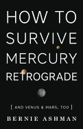 'How to Survive Mercury Retrograde: And Venus & Mars, Too'