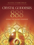 Crystal Goddesses 888: Manifesting with the Divine Power of Heaven & Earth