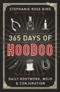 '365 Days of Hoodoo: Daily Rootwork, Mojo & Conjuration'