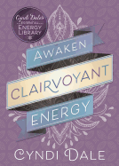 Awaken Clairvoyant Energy (Cyndi Dale's Essential Energy Library, 2)