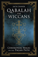 Qabalah for Wiccans: Ceremonial Magic on the Pagan Path