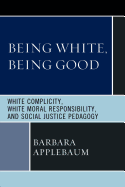 'Being White, Being Good: White Complicity, White Moral Responsibility, and Social Justice Pedagogy'