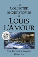 'The Collected Short Stories of Louis l'Amour: Unabridged Selections from the Frontier Stories, Volume 5'