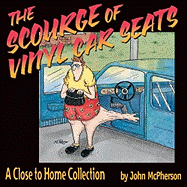 The Scourge Of Vinyl Car Seats: A Close To Home Collection (Volume 13)