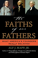 The Faiths of Our Fathers: What America's Founders Really Believed