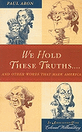 We Hold These Truths...: And Other Words that Mad